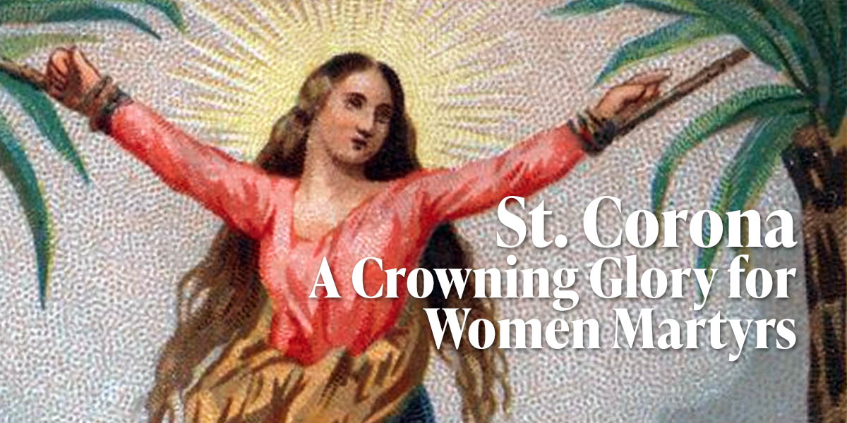 Little-known Patron Saint: St. Corona, A Crowning Glory for Women Martyrs