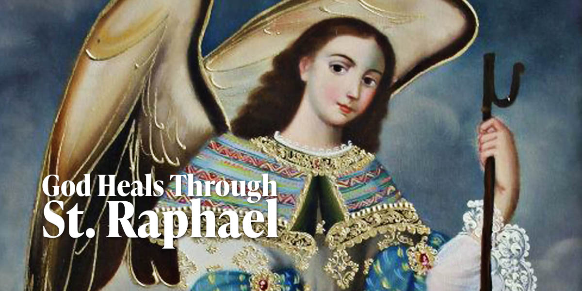 God Heals Through St. Raphael
