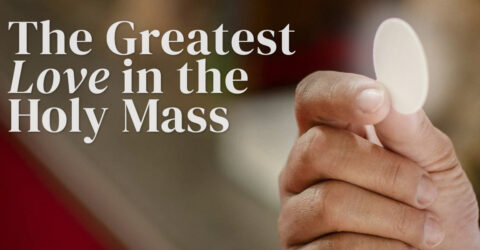 The Greatest Love in the Holy Mass