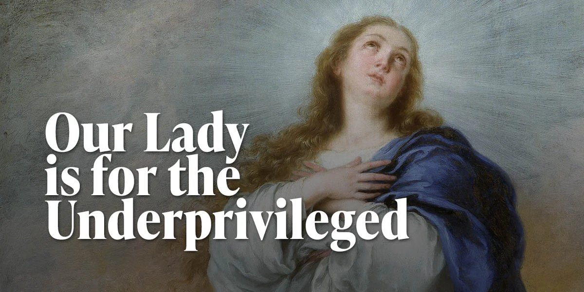 Our Lady is for the Underprivileged