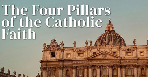 The Four Pillars of the Catholic Faith
