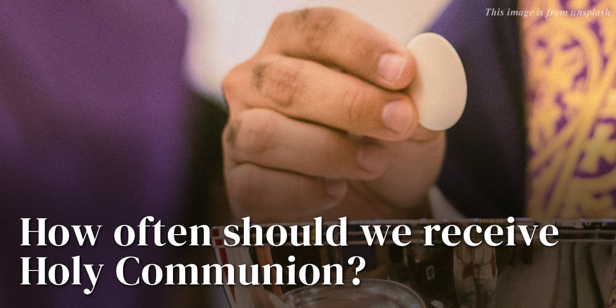 How often should we receive Holy Communion?